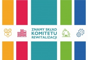 Znamy skład Komitetu Rewitalizacji